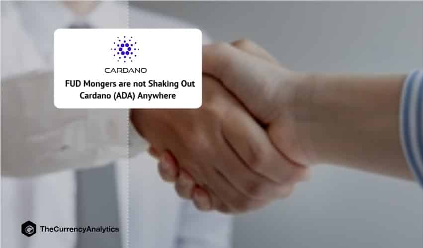 FUD Mongers are not Shaking Out Cardano (ADA) Anywhere