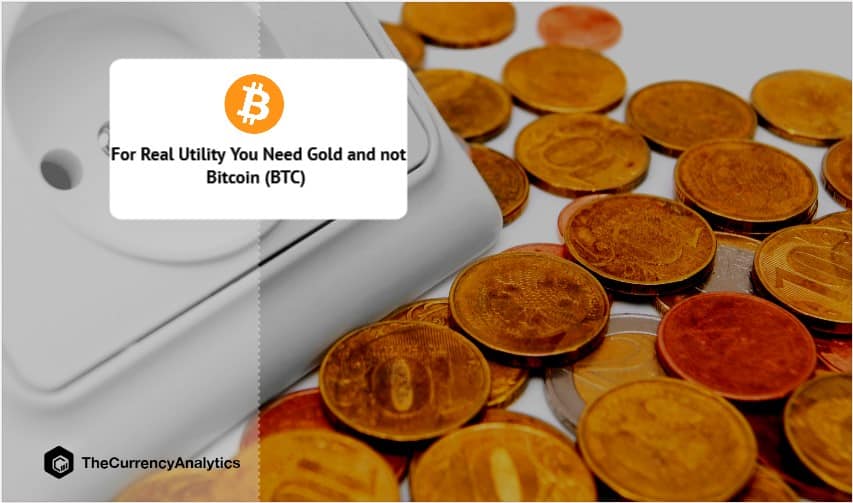 For Real Utility You Need Gold and not Bitcoin (BTC)