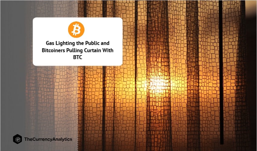 Gas Lighting the Public and Bitcoiners Pulling Curtain With BTC