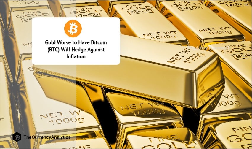 Gold Worse to Have Bitcoin (BTC) Will Hedge Against Inflation