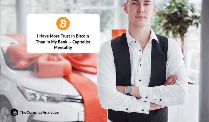 I Have More Trust in Bitcoin Than in My Bank – Capitalist Mentality
