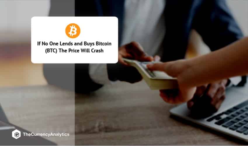 If No One Lends and Buys Bitcoin (BTC) The Price Will Crash