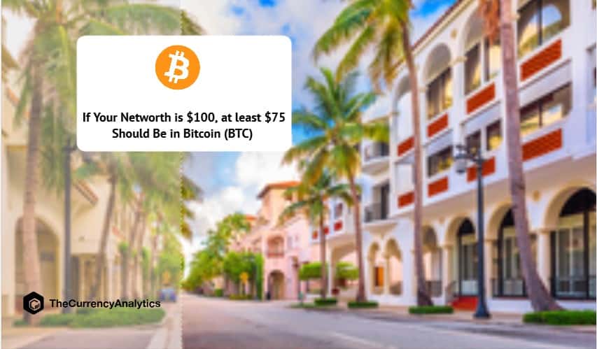 If Your Network is $100, at least $75 Should Be in Bitcoin (BTC)