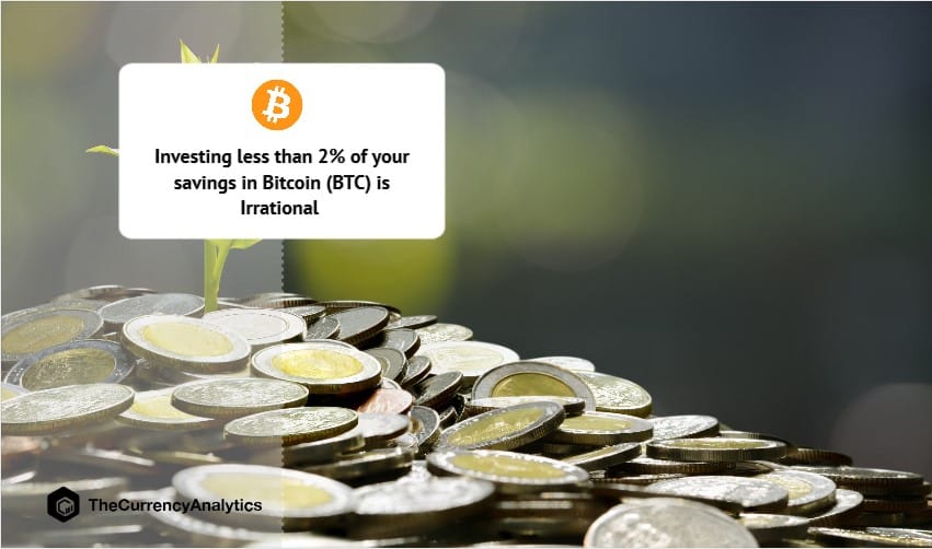 Investing less than 2 of your savings in Bitcoin (BTC) is Irrational