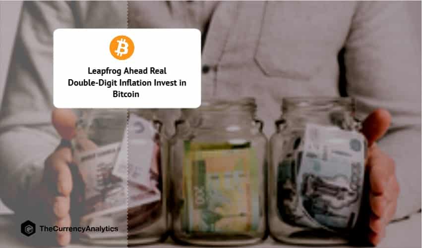 Leapfrog Ahead Real Double-Digit Inflation Invest in Bitcoin
