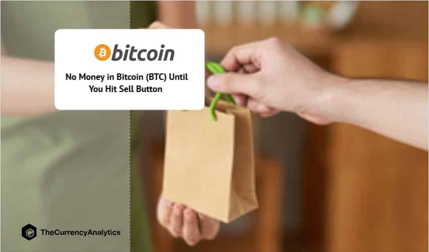No Money in Bitcoin (BTC) Until You Hit Sell Button