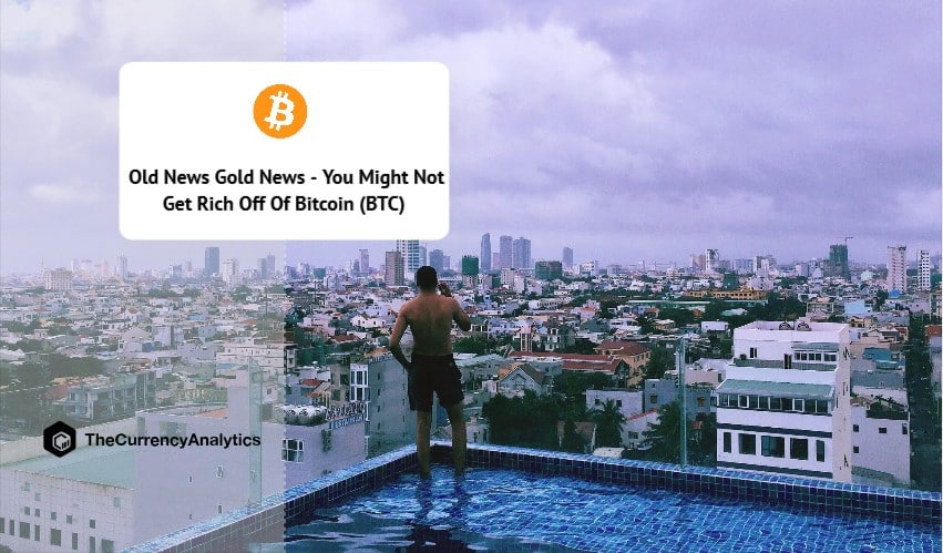 Old News Gold News - You Might Not Get Rich Off Of Bitcoin (BTC)
