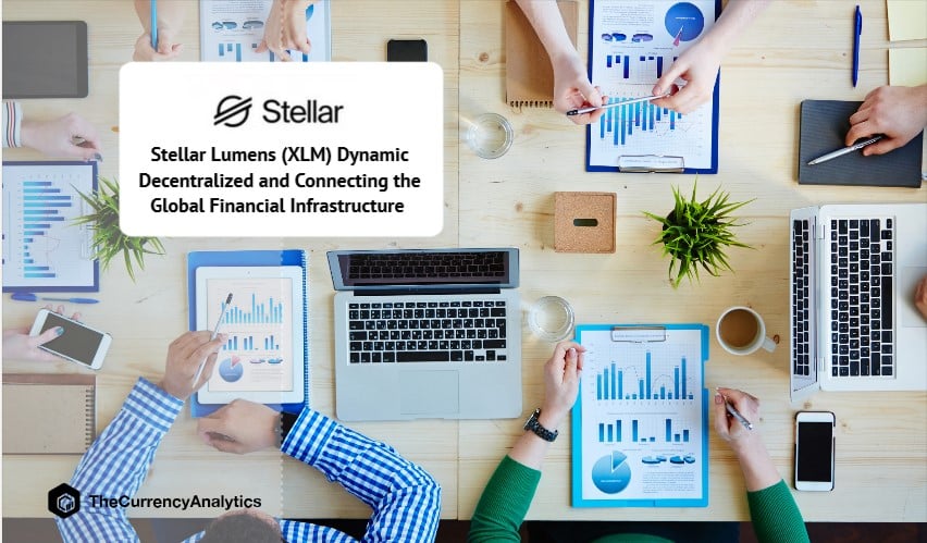 Stellar Lumens (XLM) Dynamic Decentralized and Connecting the Global Financial Infrastructure