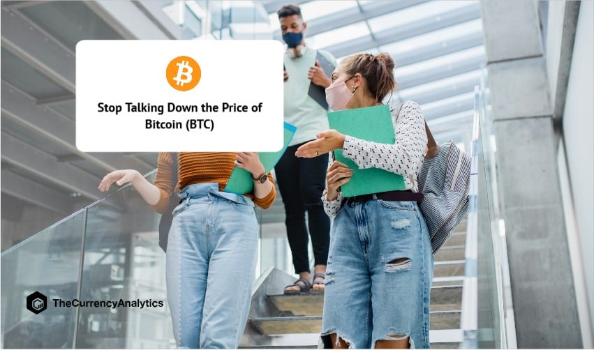 Stop Talking Down the Price of Bitcoin (BTC)