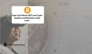 Super Cycle Bitcoin (BTC) and Crypto Adoption and Blockchain really works
