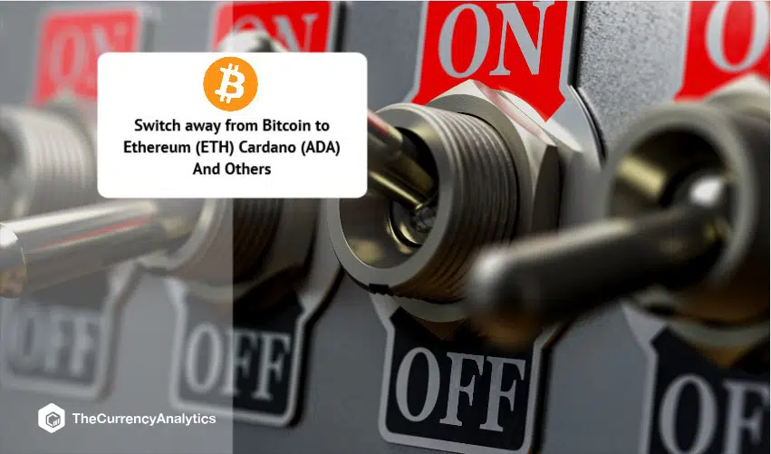 Switch away from Bitcoin to Ethereum (ETH) Cardano (ADA) And Others