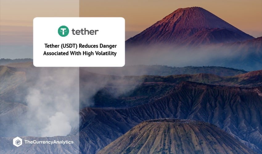 Tether (USDT) Reduces Danger Associated With High Volatility