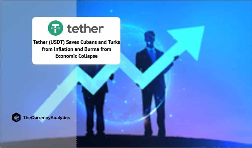 Tether (USDT) Saves Cubans and Turks from Inflation and Burma from Economic Collapse