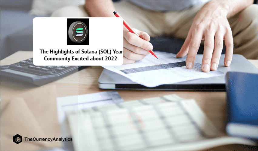 The Highlights of Solana (SOL) Year Community Excited about 2022