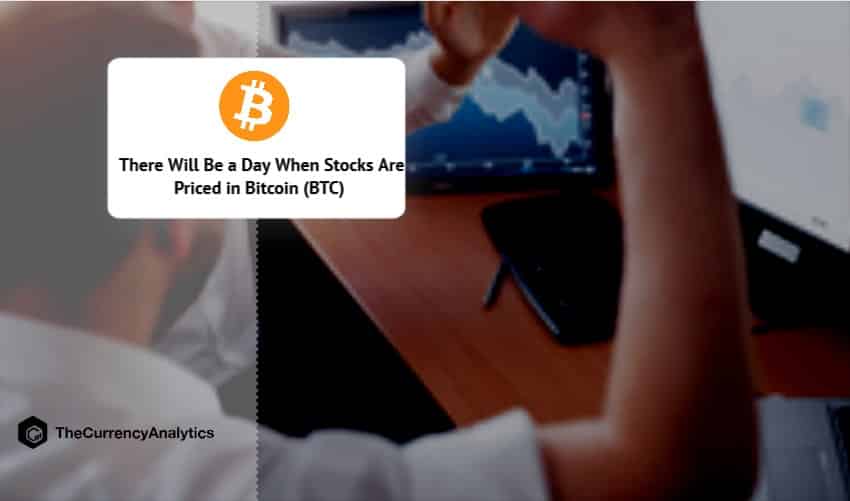 There Will Be a Day When Stocks Are Priced in Bitcoin (BTC)