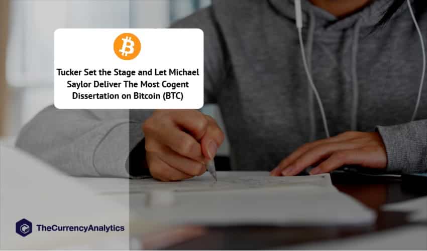 Tucker Set the Stage and Let Michael Saylor Deliver The Most Cogent Dissertation on Bitcoin (BTC)