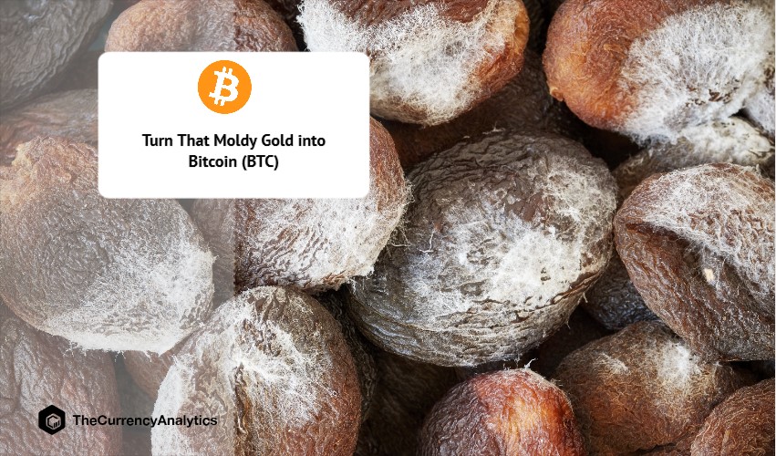 Turn That Moldy Gold into Bitcoin (BTC)