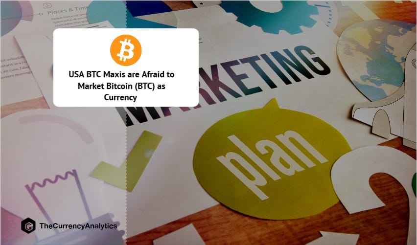USA BTC Maxis are Afraid to Market Bitcoin (BTC) as Currency