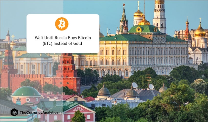 Wait Until Russia Buys Bitcoin (BTC) Instead of Gold