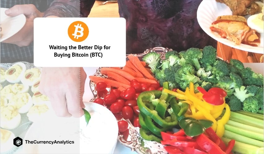 Waiting the Better Dip for Buying Bitcoin (BTC)