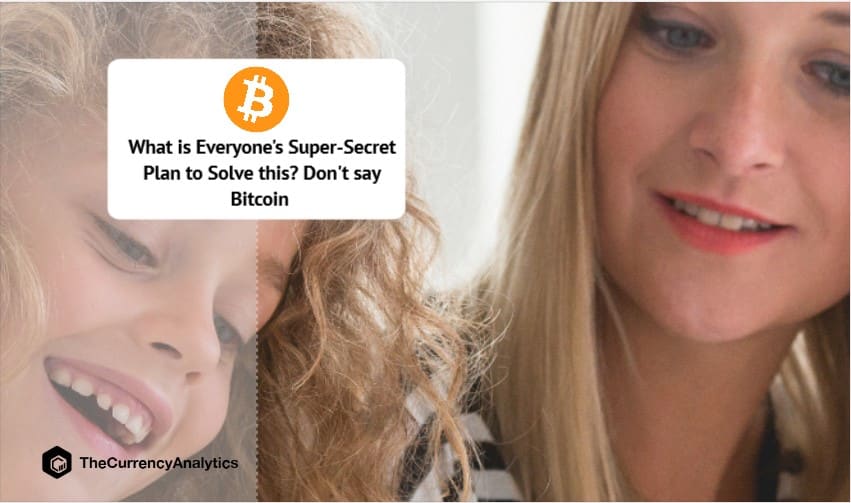 What is Everyone's Super-Secret Plan to Solve This - Don't say Bitcoin