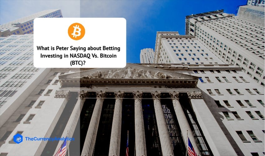 What is Peter Saying about Betting Investing in NASDAQ Vs Bitcoin (BTC)