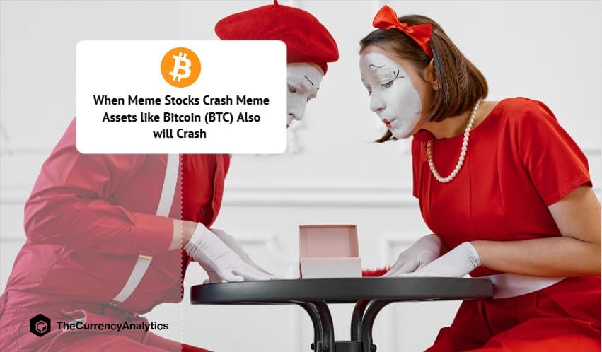 When Meme Stocks Crash Meme Assets like Bitcoin (BTC) Also will Crash