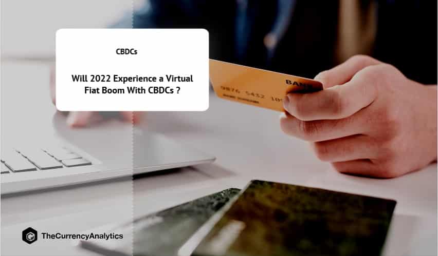 Will 2022 Experience a Virtual Fiat Boom With CBDCs