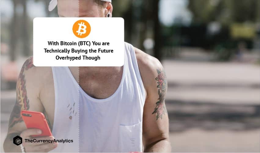 With Bitcoin (BTC) You are Technically Buying the Future Overhyped Though