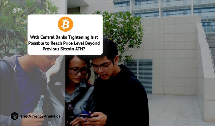 With Central Banks Tightening Is it Possible to Reach Price Level Beyond Previous Bitcoin ATH