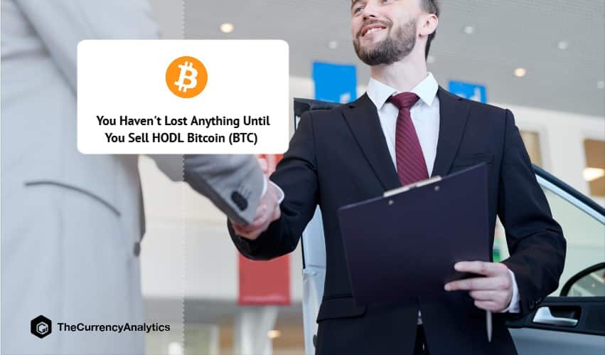 You Haven't Lost Anything Until You Sell HODL Bitcoin (BTC)