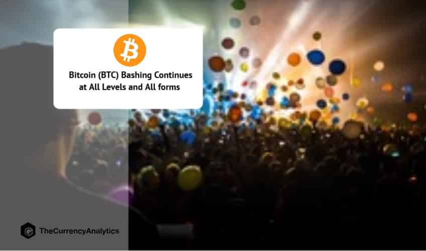Bitcoin (BTC) Bashing Continues at All Levels and All forms
