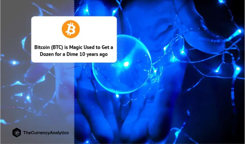 Bitcoin (BTC) is Magic Used to Get a Dozen for a Dime 10 years ago