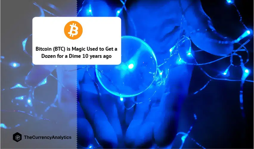 Bitcoin (BTC) is Magic Used to Get a Dozen for a Dime 10 years ago