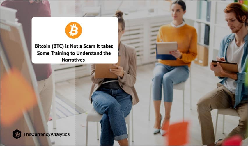 Bitcoin (BTC) is Not a Scam It take Some Training to Understand the Narratives