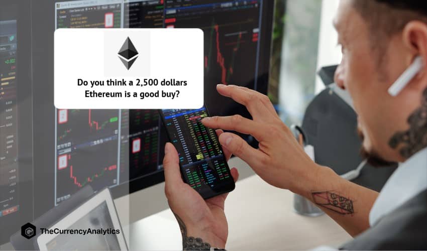 Do you think a 2,500 dollars Ethereum (ETH) is a Good Buy