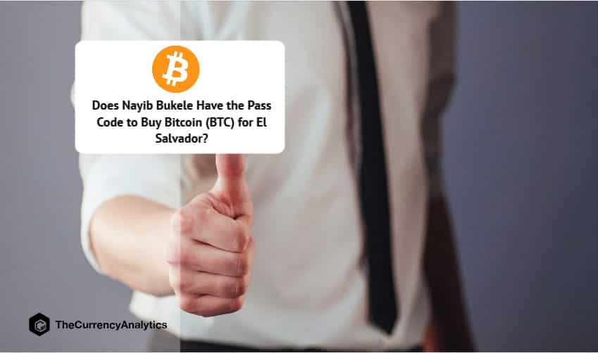 Does Nayib Bukele Have the Pass Code to Buy Bitcoin (BTC) for El Salvador