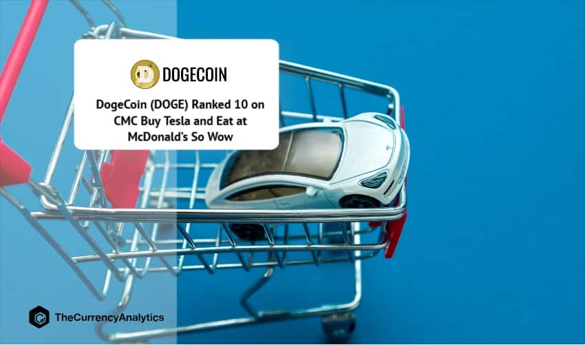DogeCoin (DOGE) Ranked 10 on CMC Buy Tesla and Eat at McDonald’s So Wow