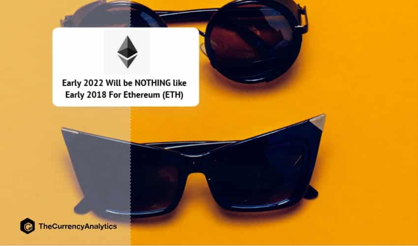 Early 2022 Will be NOTHING like Early 2018 For Ethereum (ETH)