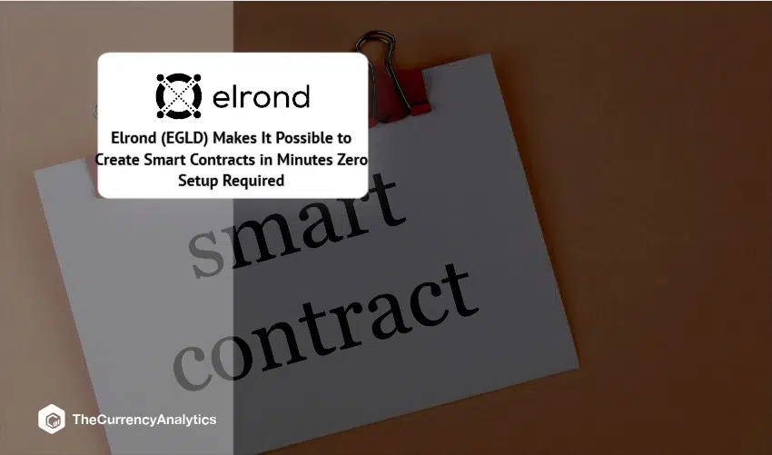 Elrond (EGLD) Makes It Possible to Create Smart Contracts in Minutes Zero Setup Required
