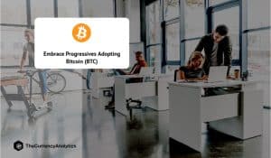 Embrace Progressives Adopting Bitcoin (BTC)
