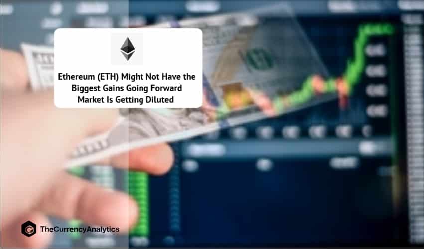 Ethereum (ETH) Might Not Have the Biggest Gains Going Forward Market Is Getting Diluted