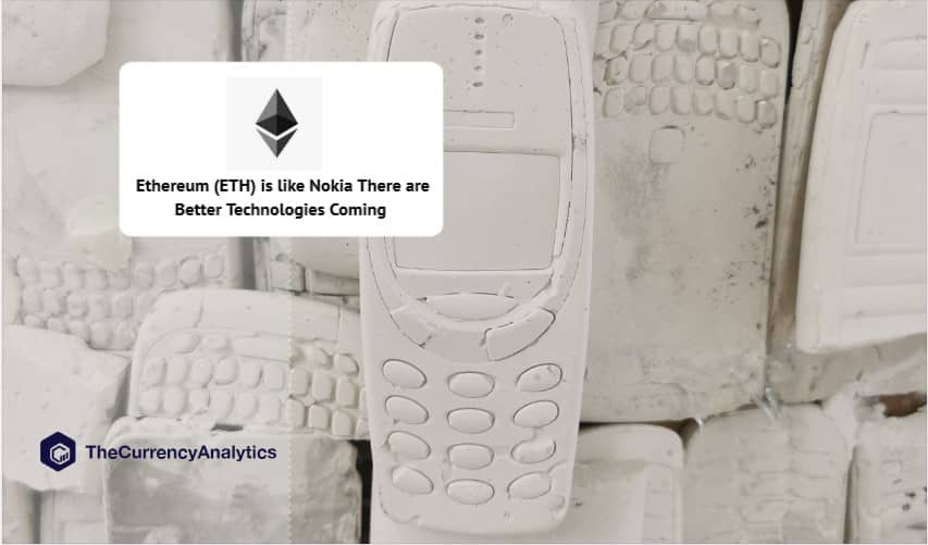 Ethereum (ETH) is like Nokia There are Better Technologies Coming