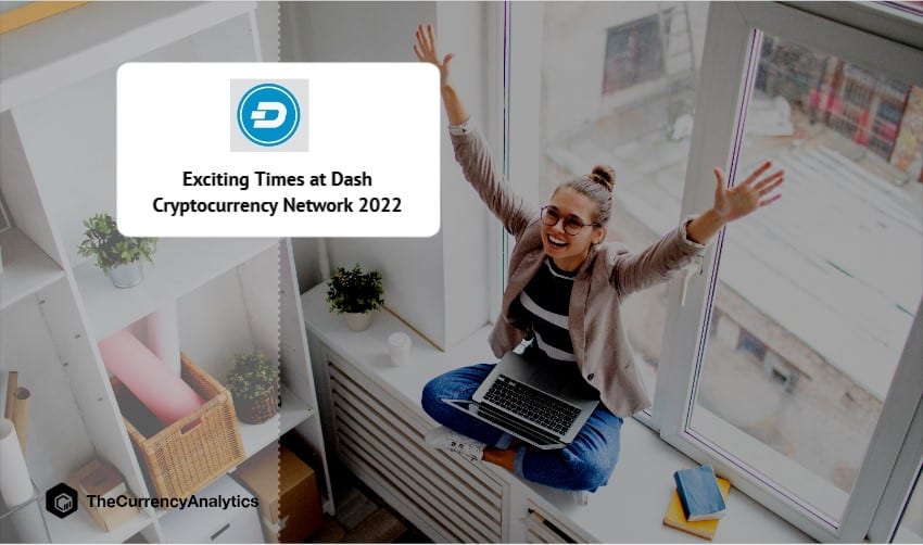 Exciting Times at Dash Cryptocurrency Network 2022