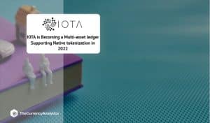 IOTA is Becoming a Multi-asset ledger Supporting Native tokenization in 2022