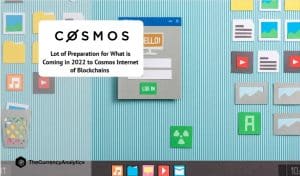 Lot of Preparation for What is Coming in 2022 to Cosmos Internet of Blockchains -1