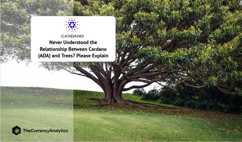 Never Understood the Relationship Between Cardano (ADA) and Trees Please Explain