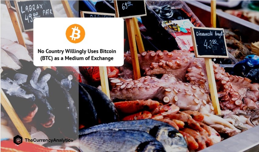 No Country Willingly Uses Bitcoin (BTC) as a Medium of Exchange