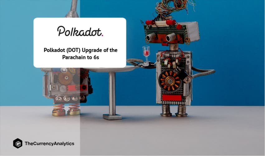 Polkadot (DOT) Upgrade of the Parachain to 6s