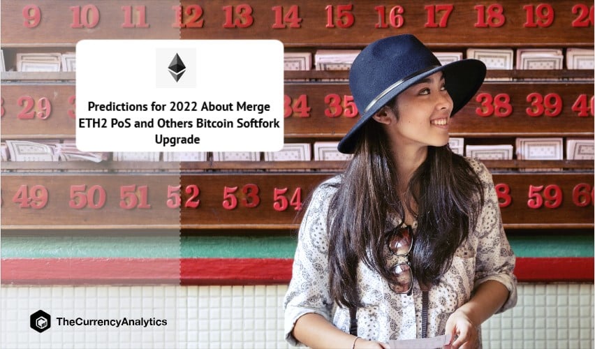 Predictions for 2022 About Merge ETH2 PoS and Others Bitcoin Softfork Upgrade